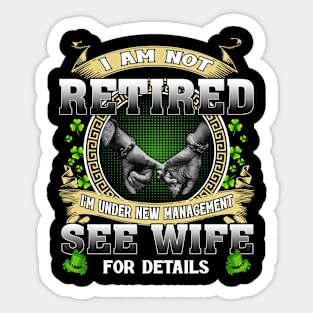 I Am Not Retired I'm Under New Management See Wife For Details Sticker